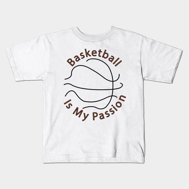 Basketball is my passion Kids T-Shirt by exploring time